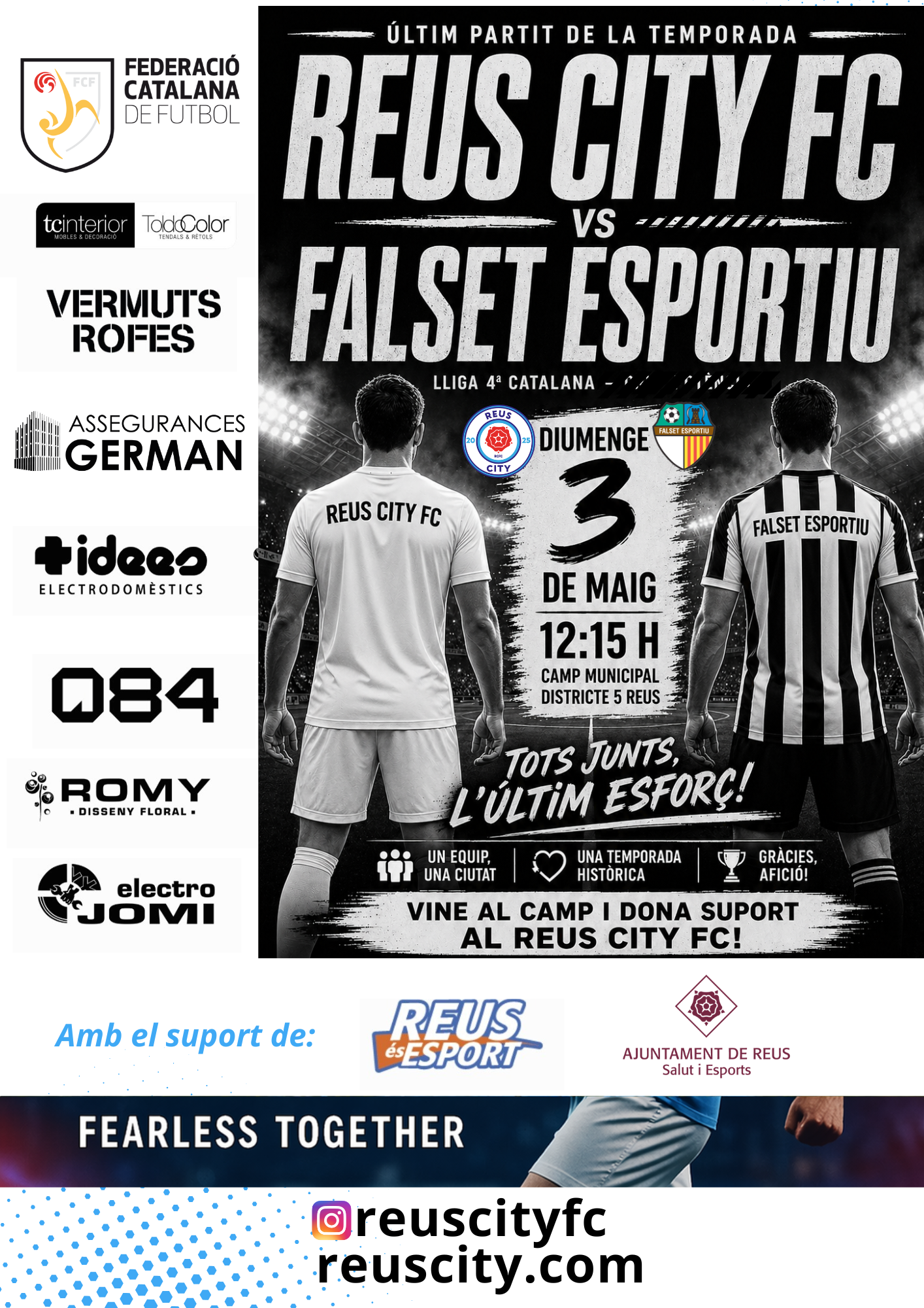 El Reus City FC tanca la temporada a casa davant el Falset Esportiu després d’una històrica primera campanya El Reus City FC disputarà aquest diumenge 3 de maig el seu últim partit de la temporada a la Lliga de Quarta Catalana (grup Potència 3), rebent el Falset Esportiu al Camp Municipal Districte 5 de Reus (12:15 h). El conjunt reusenc posarà així el punt final a una temporada per emmarcar, marcada pel creixement esportiu i la consolidació d’un projecte nou que ja ha deixat empremta a la competició. En el seu debut oficial, el Reus City FC ha aconseguit una meritòria cinquena posició, convertint-se en un dels equips revelació del grup. L’equip ha demostrat regularitat, competitivitat i una identitat de joc clara al llarg de tota la temporada, superant les expectatives inicials i consolidant una base sòlida de cara al futur. El partit d’aquest cap de setmana tindrà un al·licient afegit, ja que el rival serà el Falset Esportiu, segon classificat i immers en la lluita pel playoff d’ascens. Aquest context garanteix un enfrontament d’alt nivell, amb dos equips que arriben en dinàmiques positives i amb objectius competitius, fet que el converteix en un duel atractiu tant per als aficionats com per als amants del futbol territorial. Des del club s’ha volgut destacar la importància d’aquest partit no només en l’àmbit esportiu, sinó també com a celebració d’una temporada històrica. Per aquest motiu, el Reus City FC fa una crida a tota l’afició, socis i ciutadania de Reus perquè omplin el Camp Municipal Districte 5 i donin suport a l’equip en aquest últim esforç del curs. A més dels resultats, aquesta primera temporada ha estat clau per consolidar el projecte del club, reforçar el vincle amb la ciutat i assentar les bases d’un creixement sostingut. L’entitat valora molt positivament el compromís dels jugadors, el treball del cos tècnic i el suport constant de l’afició, elements imprescindibles per entendre l’èxit assolit. Amb aquest últim partit, el Reus City FC no només tancarà la temporada, sinó que també mirarà cap al futur amb ambició i il·lusió. El club continuarà treballant per seguir creixent esportivament i institucionalment, amb l’objectiu de continuar portant el nom de Reus amb orgull dins del futbol català. El diumenge 3 de maig, a les 12:15 h, el Camp Municipal Districte 5 viurà una jornada especial. Futbol, emoció i sentiment per acomiadar una temporada que ja forma part de la història del Reus City FC.